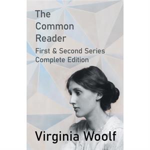 The Common Reader  First and Second Series  Complete Edition by Virginia Woolf