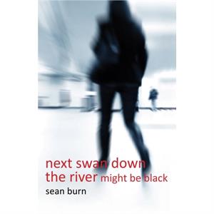 Next Swan Down the River Might be Black by sean burn