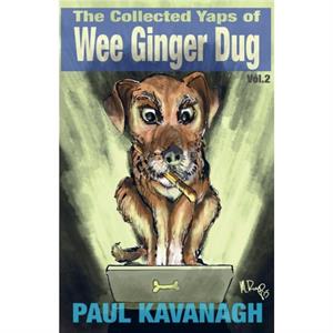 The Collected Yaps Of The Wee Ginger Dug Volume 2 by Paul Kavanagh