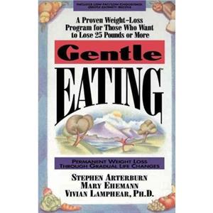 Gentle Eating by Stephen ArterburnMary Ehemann