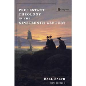 Protestant Theology in the Nineteenth Century by Kal Barth