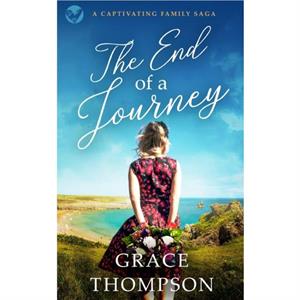 THE END OF A JOURNEY a captivating family saga by Grace Thompson