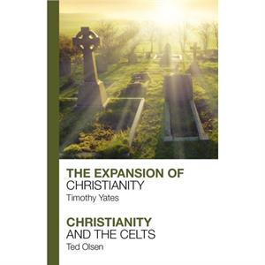 The Expansion of Christianity  Christianity and the Celts by Timothy Yates