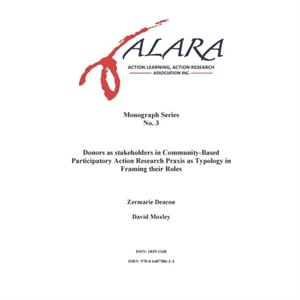 ALARA Monograph 3 Donors as stakeholders in CommunityBased Participatory Action Research by Zermarie DeaconDavid Moxley