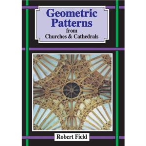 Geometric Patterns from Churches and Cathedrals by Robert Field