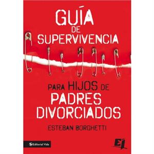 Guia de Supervivencia Para Hijos de Padres Divorciados by Esteban Borghetti