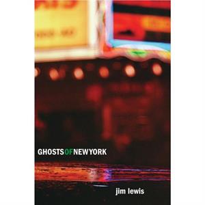 Ghosts of New York by Jim Lewis