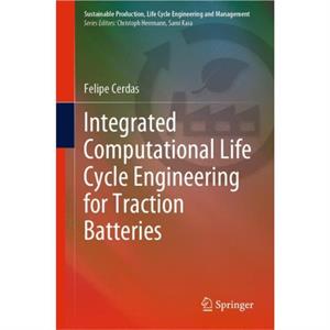 Integrated Computational Life Cycle Engineering for Traction Batteries by Cerdas Felipe Cerdas