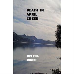 Death in April Creek by Helena Cooke