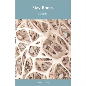 Stay Bones by Liz Bahs