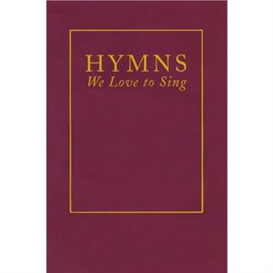 Hymns We Love to Sing by Presbyterian Publishing Corporation