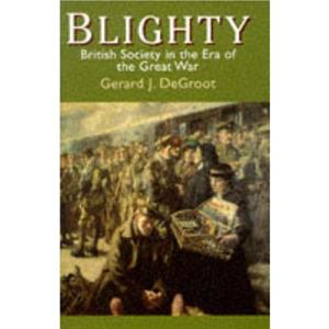 Blighty by Gerald J. DeGroot