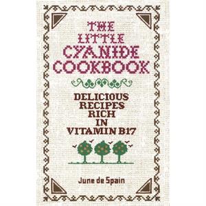 The Little Cyanide Cookbook  Delicious Recipes Rich in Vitamin B17 by De Spain June De Spain