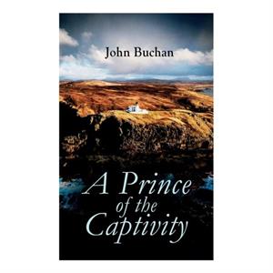 A Prince of the Captivity by John Buchan