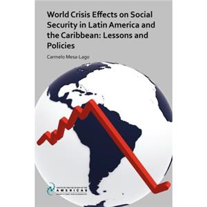 World Crisis Effects on Social Security in Latin America and the Caribbean by Carmelo MesaLago