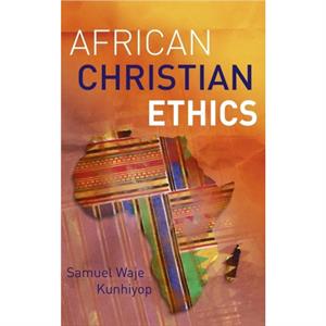 African Christian Ethics by Samuel Waje Kunhiyop