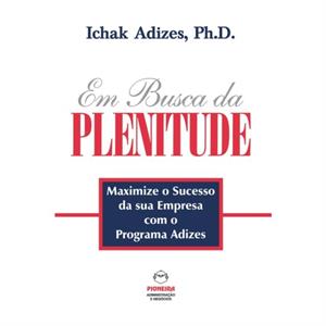 Em Busca da PLENITUDE The Pursuit of Prime  Portuguese edition by Ichak Adizes Ph D