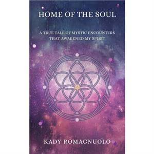 Home of the Soul by Kady Romagnuolo