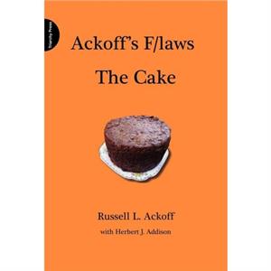 Ackoffs Flaws The Cake by Russell L. Ackoff