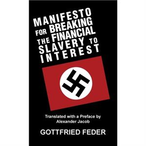 Manifesto for Breaking the Financial Slavery to Interest by Gottfried Feder