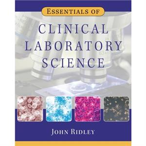 Essentials of Clinical Laboratory Science by John Ridley