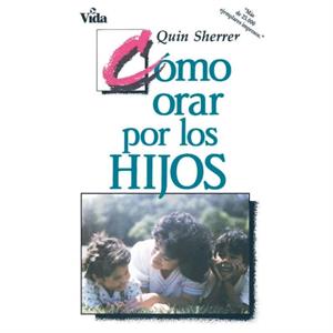 Como orar por los hijos by Quin M. Sherrer