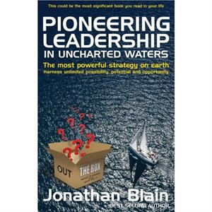 Pioneering Leadership in Uncharted Waters by Jonathan Blain