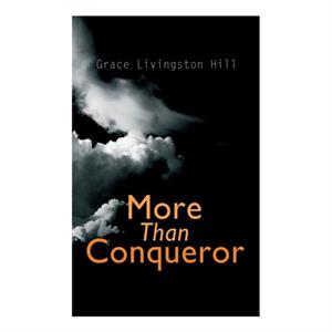 More Than Conqueror by Grace Livingston Hill