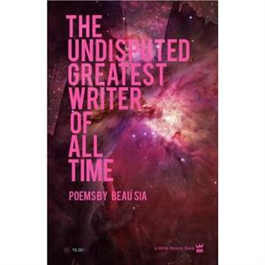 The Undisputed Greatest Writer Of AlL Time by Beau Sia