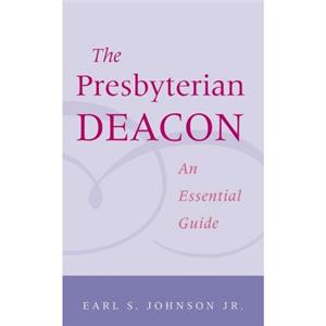 The Presbyterian Deacon by Johnson & Earl S. & Jr.