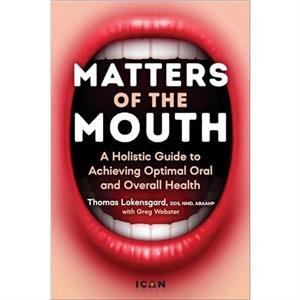 Matters of the Mouth by Lokensgard & Dr. Thomas J. & DDS & NMD & ABAAHP