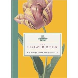 Gardeners World The Flower Book by Gardeners World Magazine