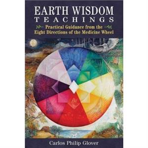 Earth Wisdom Teachings by Carlos Philip Glover