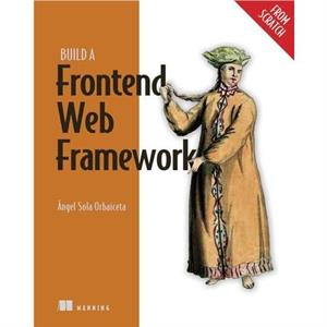 Build a Frontend Web Framework From Scratch by Angel Orbaiceta