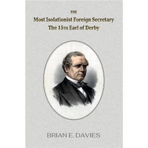 The Most Isolationist Foreign Secretary by Brian E Davies