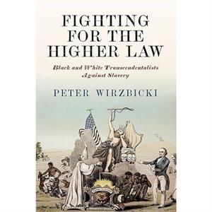 Fighting for the Higher Law by Peter Wirzbicki