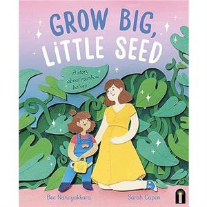 Grow Big Little Seed by Bec Nanayakkara