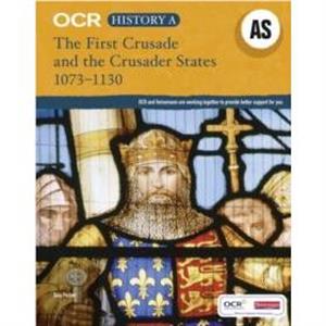 OCR A Level History AS The First Crusade and the Crusader States 10731192 by Toby Purser