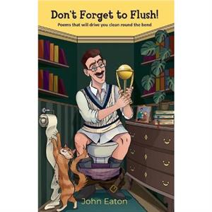 Dont Forget to Flush by John Eaton