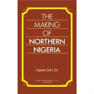 The Making of Northern Nigeria by Charles Orr