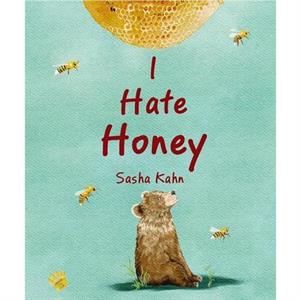 I Hate Honey by Sasha Kahn