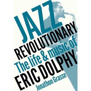 Jazz Revolutionary by Jonathon Grasse