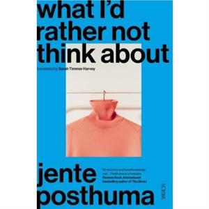 What Id Rather Not Think About by Jente Posthuma