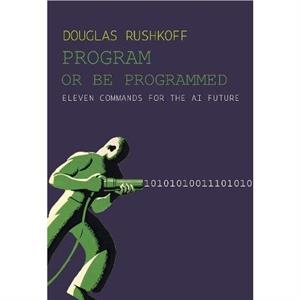 Program Or Be Programmed by Douglas Rushkoff