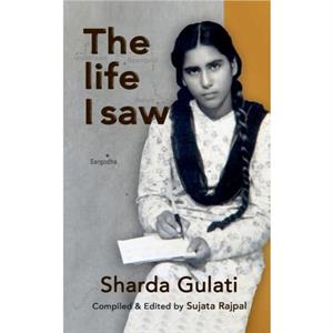 The Life I Saw by Sujata Rajpal