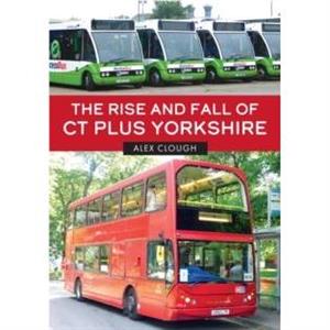 The Rise and Fall of CT Plus Yorkshire by Alex Clough