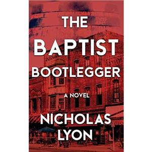 The Baptist Bootlegger by Nicholas Lyon