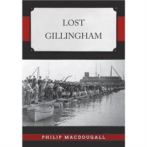 Lost Gillingham by Philip MacDougall