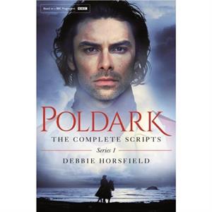 Poldark The Complete Scripts  Series 1 by Debbie Horsfield