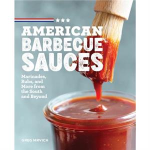 American Barbecue Sauces by Greg Mrvich